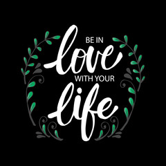 Be in love with your life.