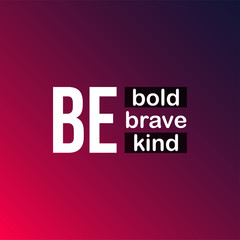 be bold be brave be kind. Life quote with modern background vector
