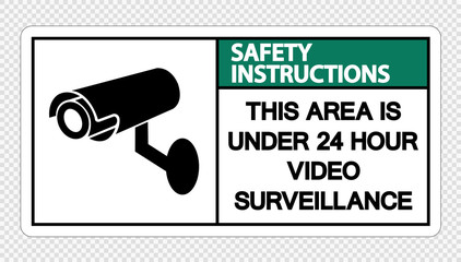 Safety instructions This Area is Under 24 Hour Video Surveillance Sign on transparent background