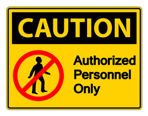 Caution Authorized Personnel Only Symbol Sign On white Background