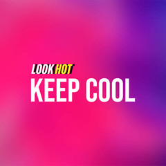 look hot keep cool. Life quote with modern background vector