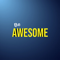 be awesome. Life quote with modern background vector