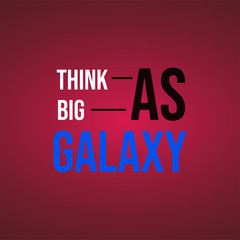 Think as big as galaxy. Life quote with modern background vector