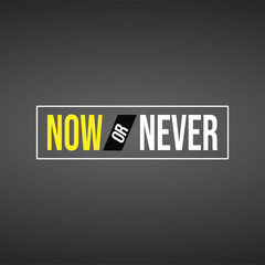 Now or never. Life quote with modern background vector