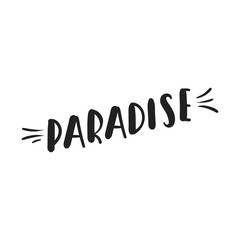 Paradise - handdrawn lettering. Travel concept made in vector. Inscription for t shirts, posters, cards.