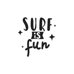 Surf is fun - handdrawn lettering. Summer time quote made in vector. Inscription for t shirts, posters, cards.