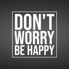 don't worry be happy . Life quote with modern background vector