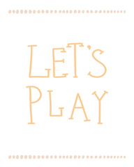 Unique Let's play colored yellow nursery hand drawn poster lettering Scandinavian style. - 256497016