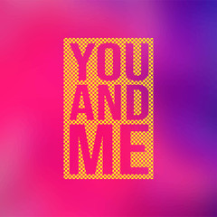 you and me. Love quote with modern background vector