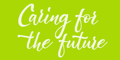 Caring for the future - hand lettering inscripion. Green background. Vector illustration.