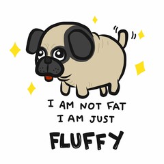 I am not fat I am just fluffy cute pug dog cartoon vector illustration
