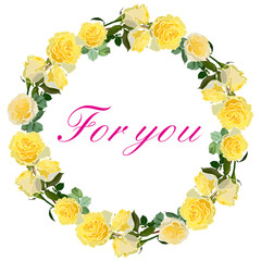 wreath of yellow roses with words for you isolated