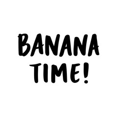 Inscription: Banana time! hand-drawing of ink on a white background. It can be used for card, mug, brochures, poster, t-shirts, phone case etc.
