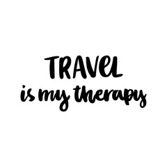 The calligraphic quote "Travel is my therapy" handwritten of black ink on a white background. It can be used for phone case, poster, t-shirt, mug etc.