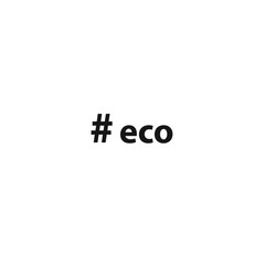 Hashtag eco. Simple inscription for print, label, emblem, T-shirt print graphics, posters, paperwork and promotional products.Vector illustration.