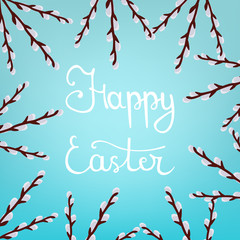Calligraphy Lettering Happy Easter Inscription on Blue Background. Beautiful Floral Frame from Willow Branches. Vector illustration for Your Design, Web.