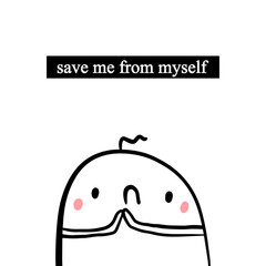 Save me from myself hand drawn illustration with cute marshmallow in cartoon style