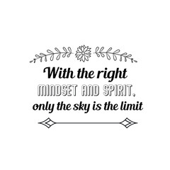 Calligraphy saying for print. Vector Quote. With the right mindset and spirit, only the sky is the limit