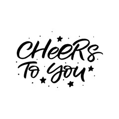 Hand drawn lettering card with heart. The inscription: cheers to you. Perfect design for greeting cards, posters, T-shirts, banners, print invitations.