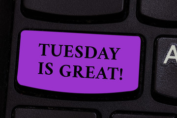 Word writing text Tuesday Is Great. Business photo showcasing Excellent second day of the week Good...