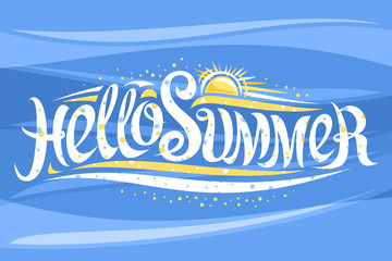 Vector lettering Hello Summer, banner with decorative elegant calligraphy and cartoon sun with sunbeams, abstract drawing for summer time, poster with brush calligraphic words hello summer on blue.