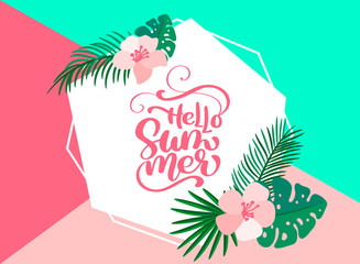 Text Hello summer in geometric floral exotic leaves frame. Hand drawn lettering calligraphy vector illustration. quote design logo greeting card. Inspiration typography poster, banner