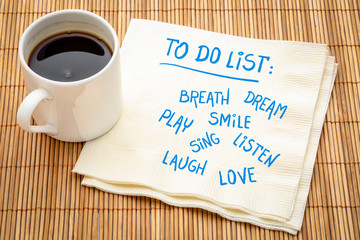 To do list - breath, dream, play, smile, laugh ...
