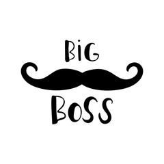 Big boss - quote lettering isolated on white background. Print for poster, t-shirt, bags, postcard, sweatshirt, flyer. Big Boss phrase and mustache.