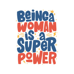 Being a woman is a super power hand drawn inscription. Vector lettering quote. Isolater typography print for t-shirt, mug, card, poster.