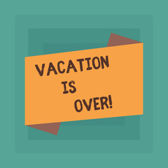 Conceptual hand writing showing Vacation Is Over. Concept meaning End of break good memories from trips and relaxing time Blank Color Folded Banner Strip Flat Style Announcement Poster