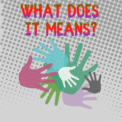 Writing note showing What Does It Means Question. Business concept for asking meaning something said and do not understand Hand Marks of Different Sizes for Teamwork and Creativity