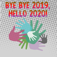 Writing note showing Bye Bye 2019 Hello 2020. Business concept for saying goodbye to last year and welcoming another good one Hand Marks of Different Sizes for Teamwork and Creativity