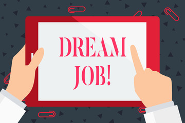 Handwriting text Dream Job. Conceptual photo involves having good work life balance make world better place Hand Holding Pointing Touching Blank Rectangular Color Tablet White Screen