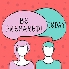 Word writing text Be Prepared. Business photo showcasing ready to do or deal with something as soon you need want Blank Faces of Male and Female with Colorful Blank Speech Bubble Overlaying