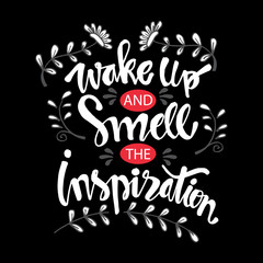 Wake up and smell the inspiration. Hand lettering. Quote.