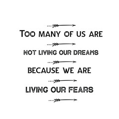 Calligraphy saying for print. Vector Quote. Too many of us are not living our dreams because we are living our fears