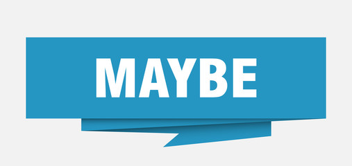 maybe