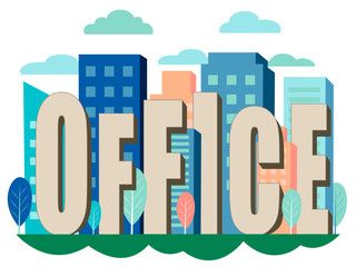 Letters, the word office is inserted into the city, office buildings. In minimalist style Cartoon flat Vector