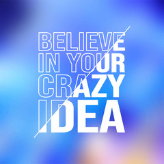 Naklejka premium believe in your crazy idea. Life quote with modern background vector