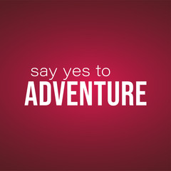 say yes to adventure. Life quote with modern background vector