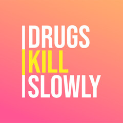 Drugs kill slowly. Motivation quote with modern background vector