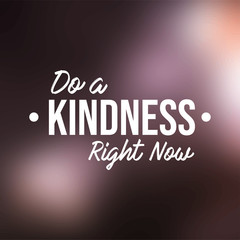 Do a kindness right now. Motivation quote with modern background vector