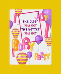 Balloon font greeting card, banner vector illustration. Celebration background with colorful flying balloons. Happy birthday congratulations. The older you get the better you get.