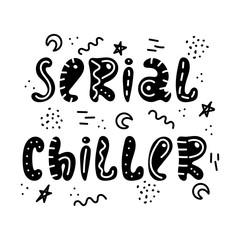 Hand-drawn lettering in sloppy style. Doodles. Serial chiller.
