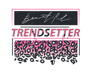 Cool design for print on tee with animal texture, card, poster, hoody. Girl slogan for t shirt. Modern print for girls. Sign "TRENDSETTER".