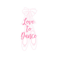 Love to Dance calligraphic slogan on pink pointe shoes background. Typographic Ballet themed t-shirt fashion print for girl. Vector simple linear graphic isolated on white.