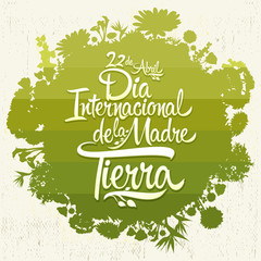  Dia Internacional de la Tierra, International Earth Day Spanish text,  April 22 vector lettering and Vegetation