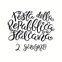 Hand written Italian calligraphic lettering quote Festa Della Repubblica Italiana 2 guigno, Happy Republic Day June 2. Isolated on white background. Vector illustration. Design element poster, banner.