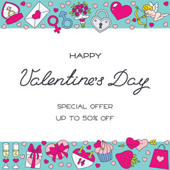 Happy Valentine's Day. Template design for the St. Valentine's day special offer with hand drawn border with heart, ring, flowers, cupid, chocolate box, etc. Vector 8 EPS