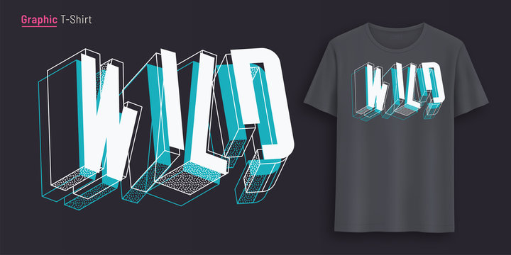 Wild. Graphic t-shirt design, typography, print with 3d styled text. 